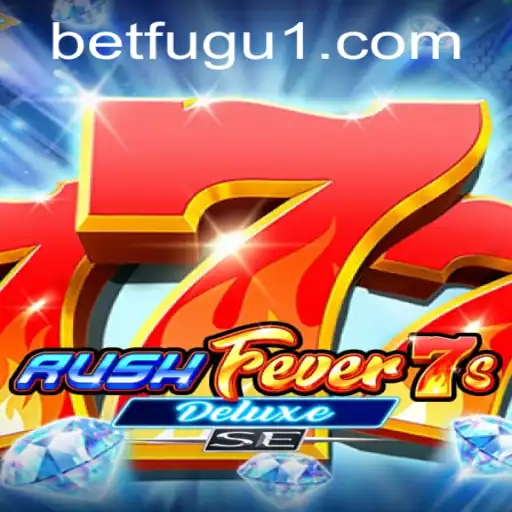 RushFever7sDeluxeSE: The Ultimate Gaming Experience by BetFugu